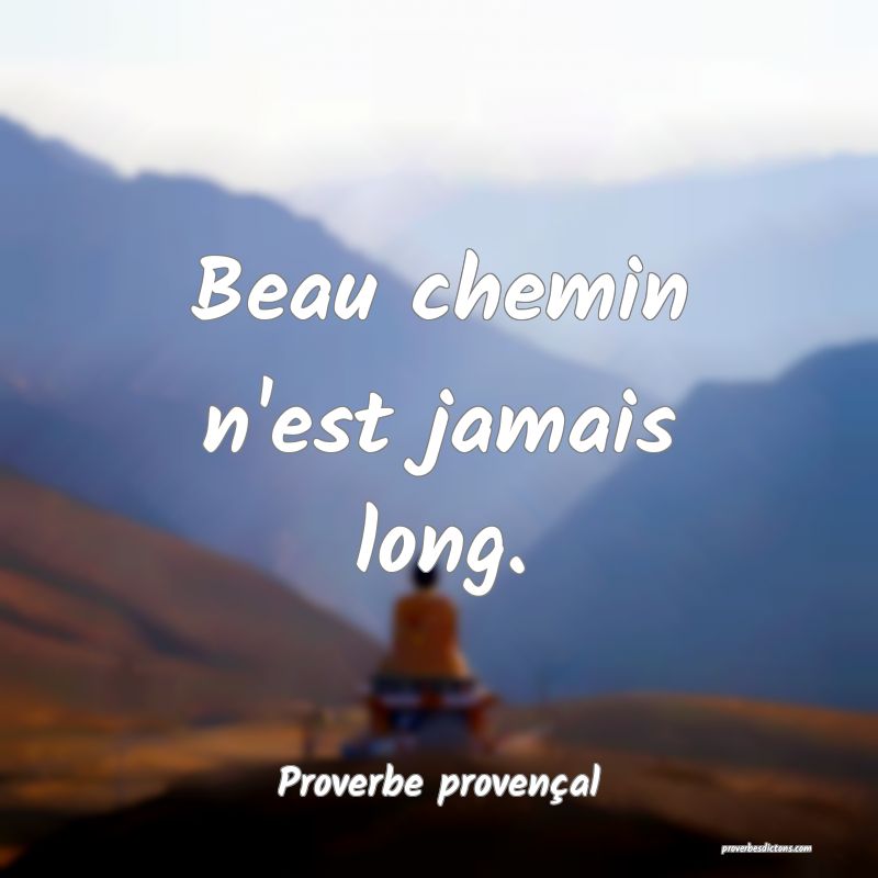 Beau chemin n'est jamais long.