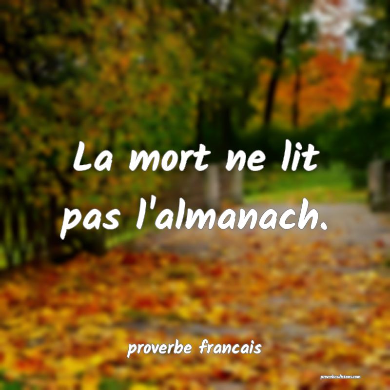La mort ne lit pas l'almanach.
