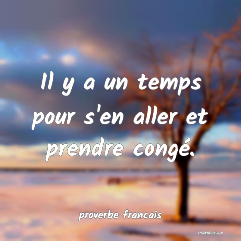 Il y a un temps pour s'en aller et prendre congé.