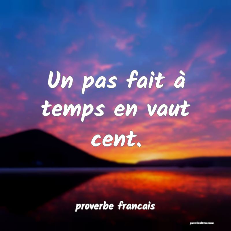 Un pas fait à temps en vaut cent.