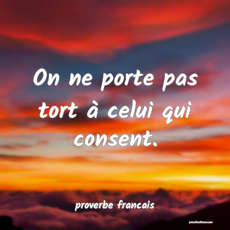 On ne porte pas tort à celui qui consent.