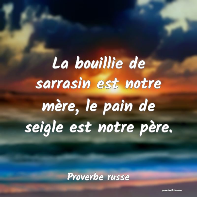 La bouillie de sarrasin est notre mère, le pain de seigle est notre père.