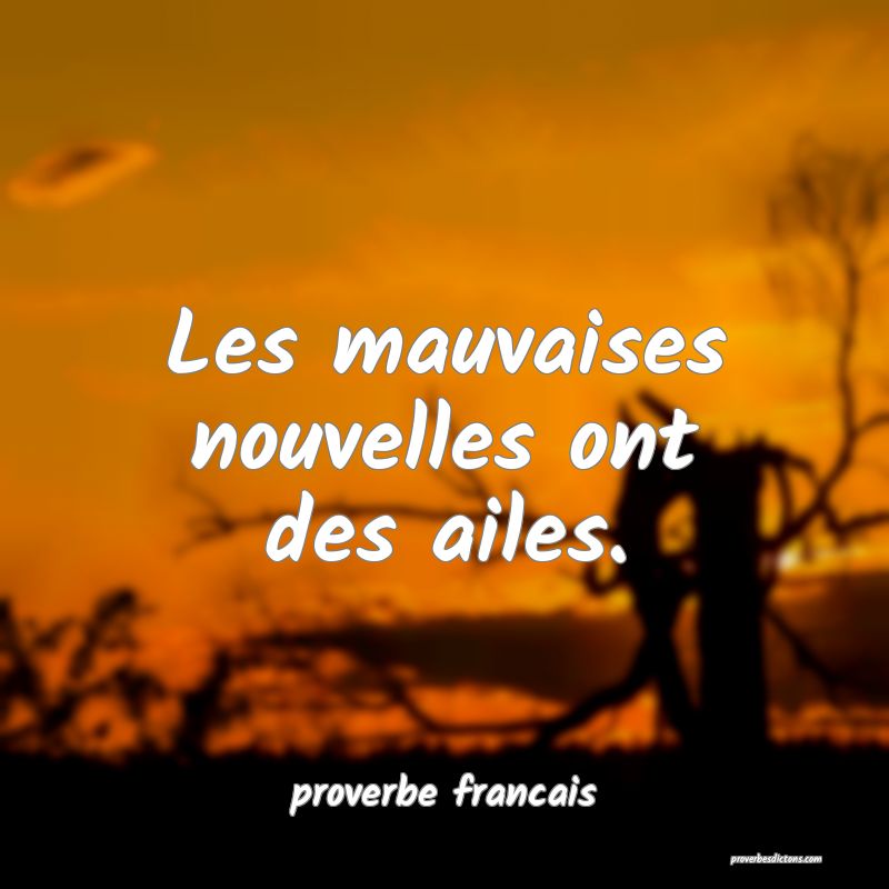 Les mauvaises nouvelles ont des ailes.