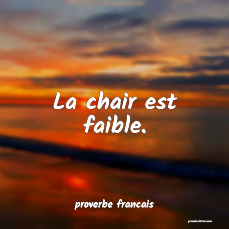 La chair est faible.