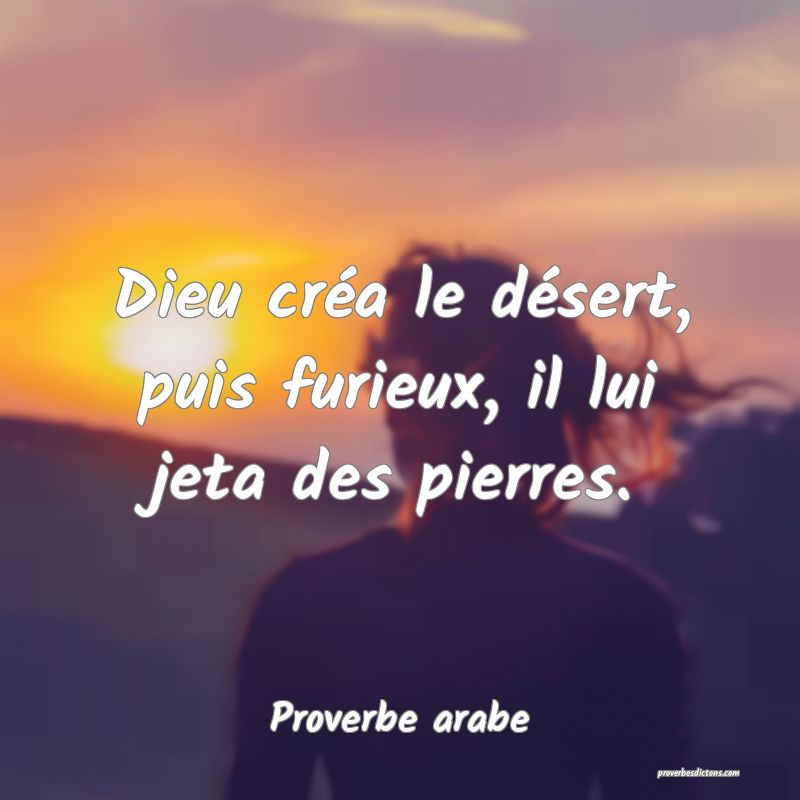 Dieu créa le désert, puis furieux, il lui jeta des pierres.