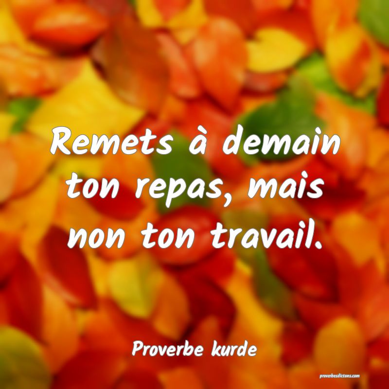 Remets à demain ton repas, mais non ton travail.