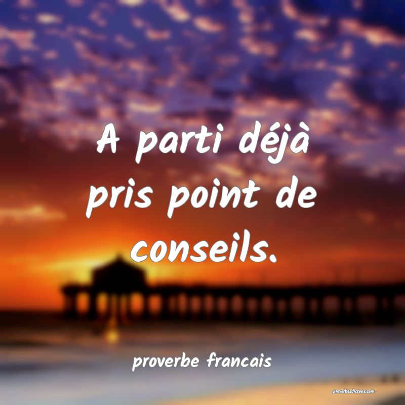 A parti déjà  pris point de conseils.