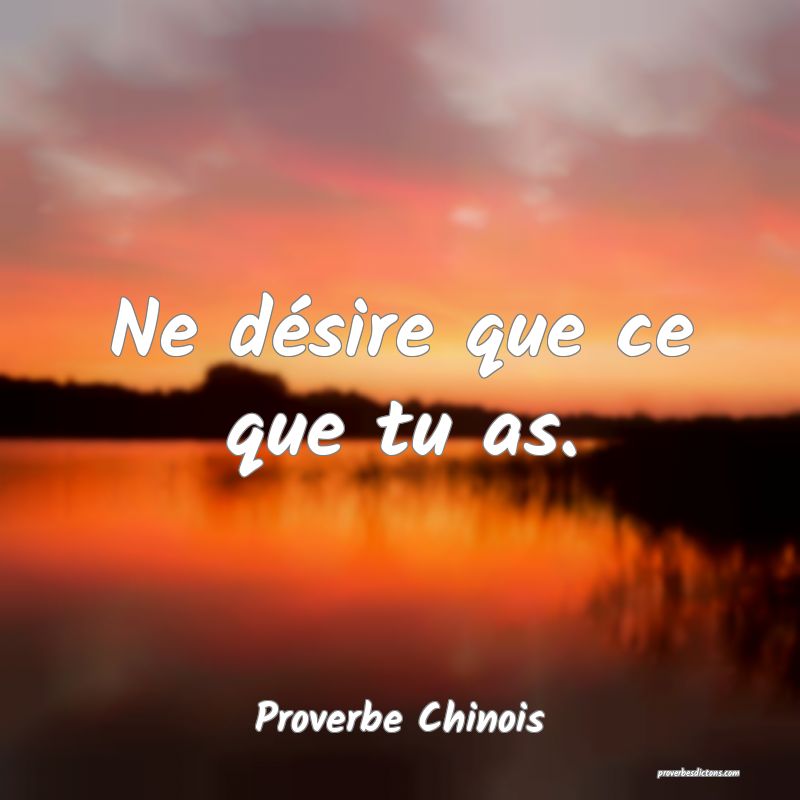 Ne désire que ce que tu as.