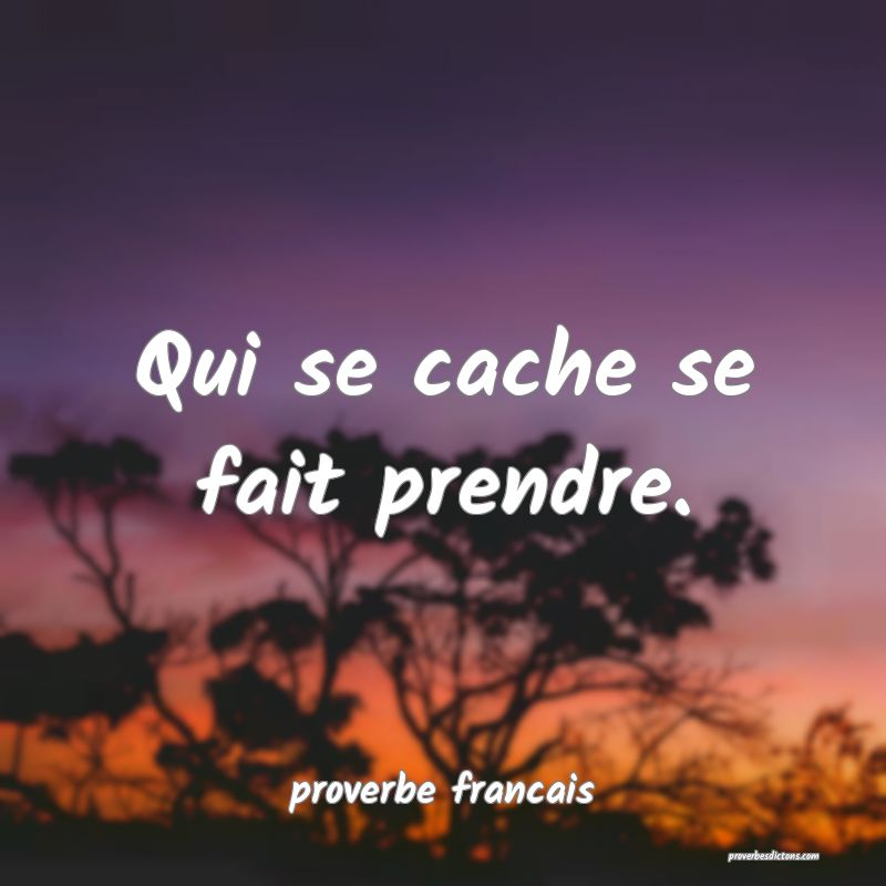 Qui se cache se fait prendre.