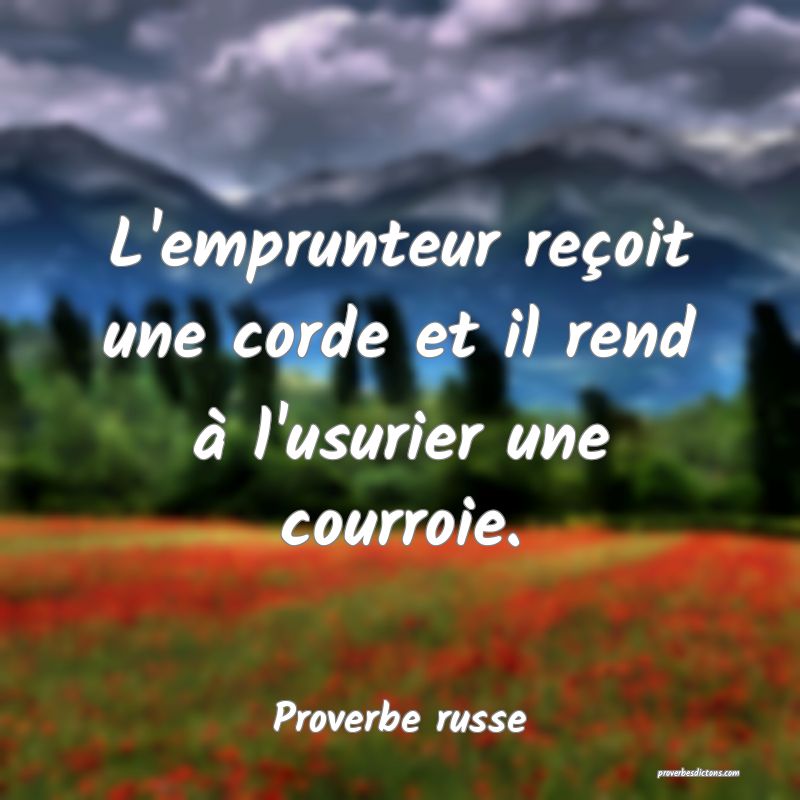 L'emprunteur reçoit une corde et il rend à l'usurier une courroie.