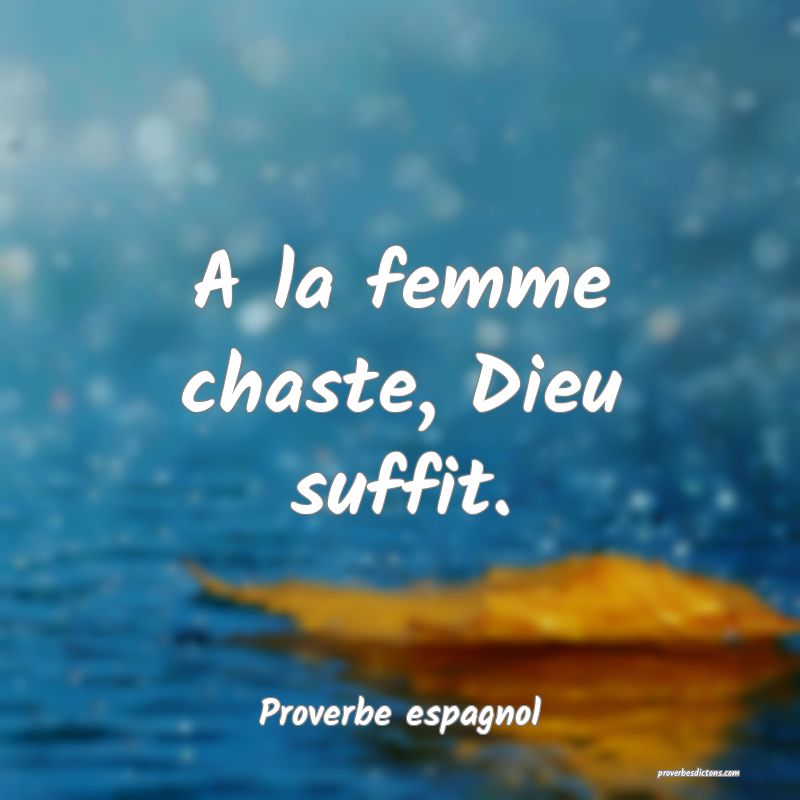 A la femme chaste, Dieu suffit.