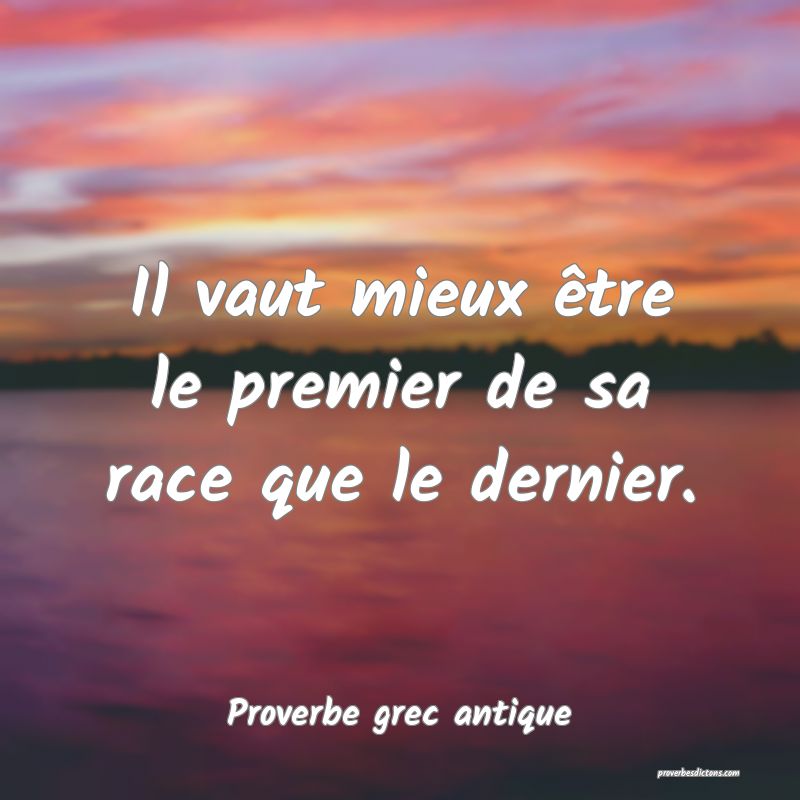 Il vaut mieux être le premier de sa race que le dernier.