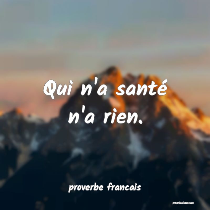 Qui n'a santé n'a rien.