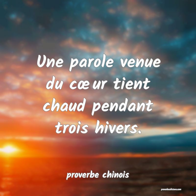 Une parole venue du cœur tient chaud pendant trois hivers.