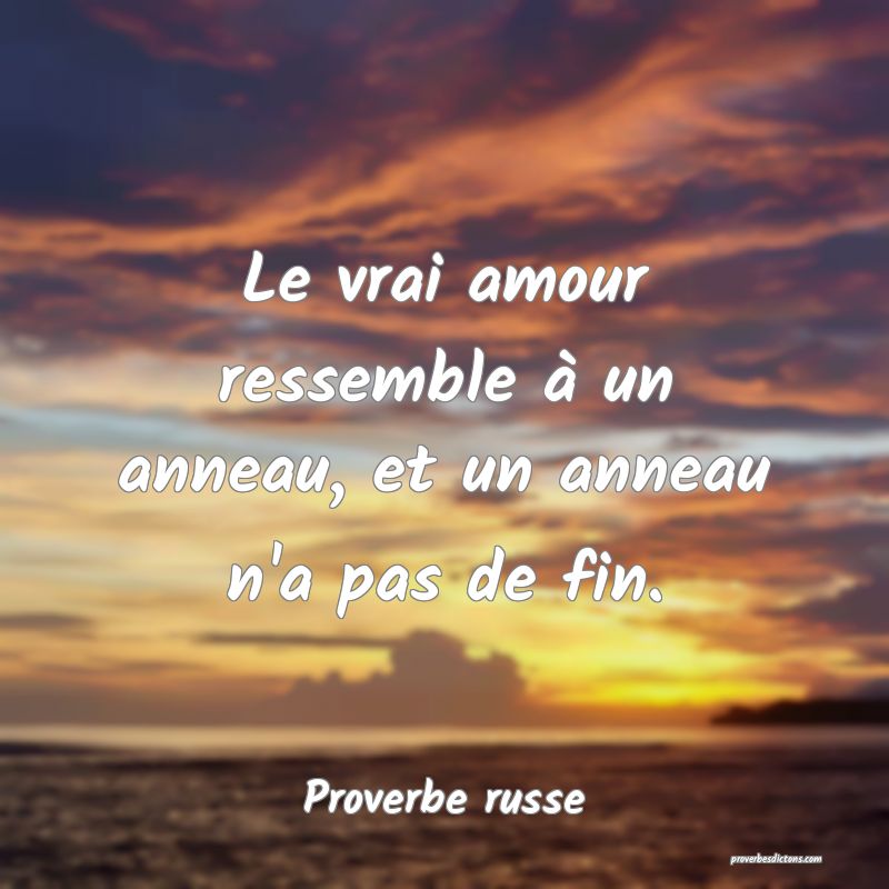  Le vrai amour ressemble à un anneau, et un anneau n'a pas de fin.