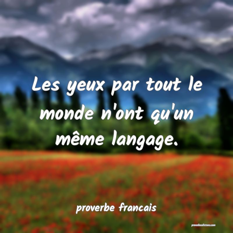 Les yeux par tout le monde n'ont qu'un même langage.
