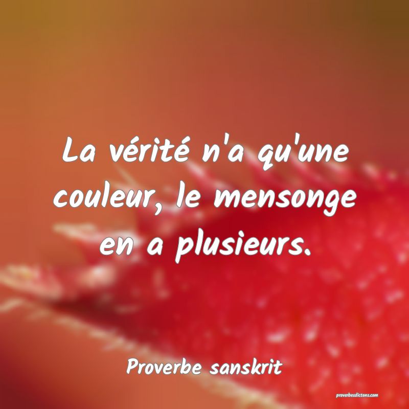 La vérité n'a qu'une couleur, le mensonge en a plusieurs.