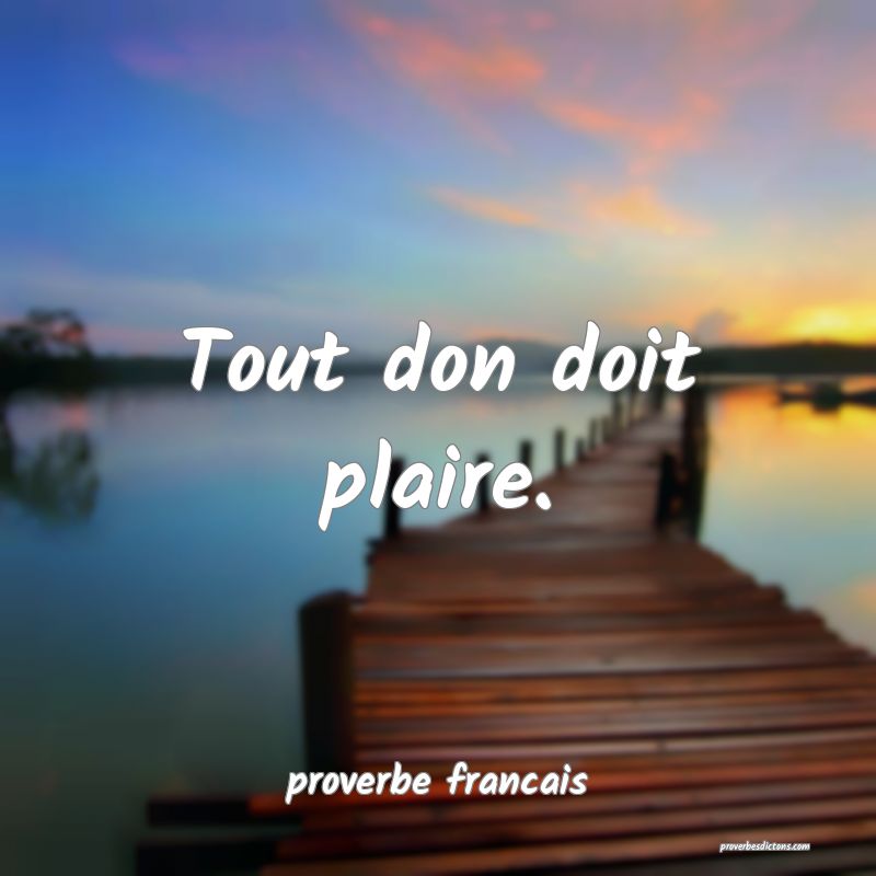 Tout don doit plaire.