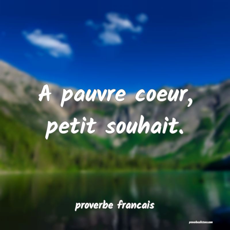 A pauvre coeur, petit souhait.