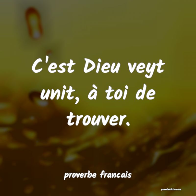 C'est Dieu veyt unit, à toi de trouver.