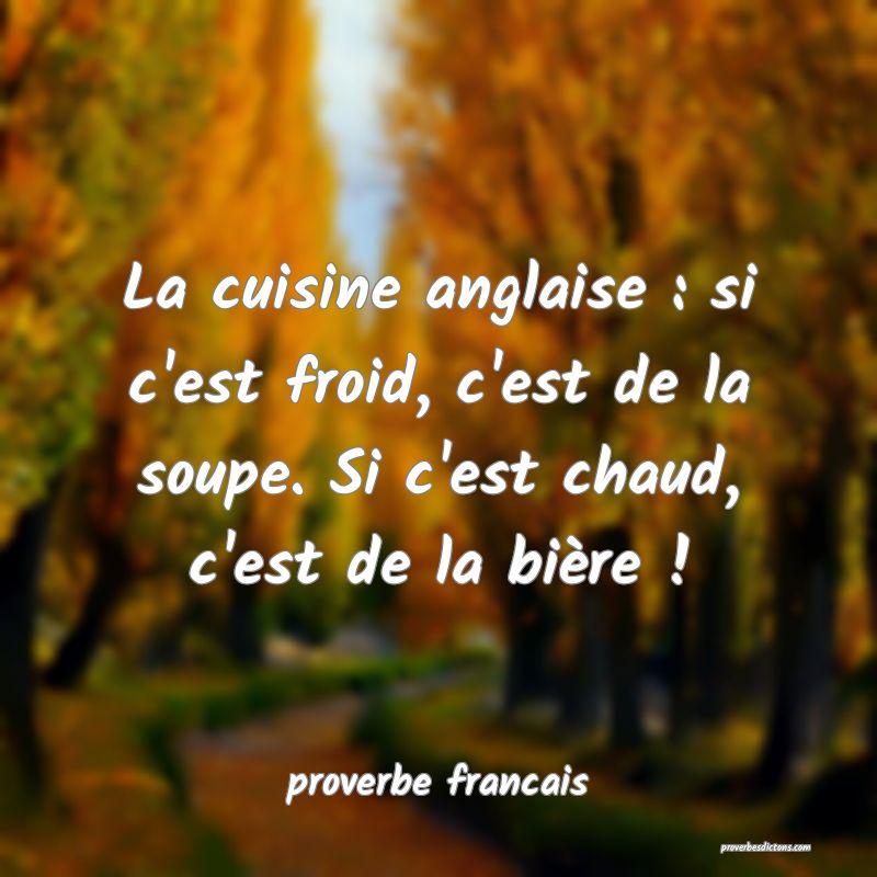 La cuisine anglaise : si c'est froid, c'est de la soupe. Si c'est chaud, c'est de la bière !