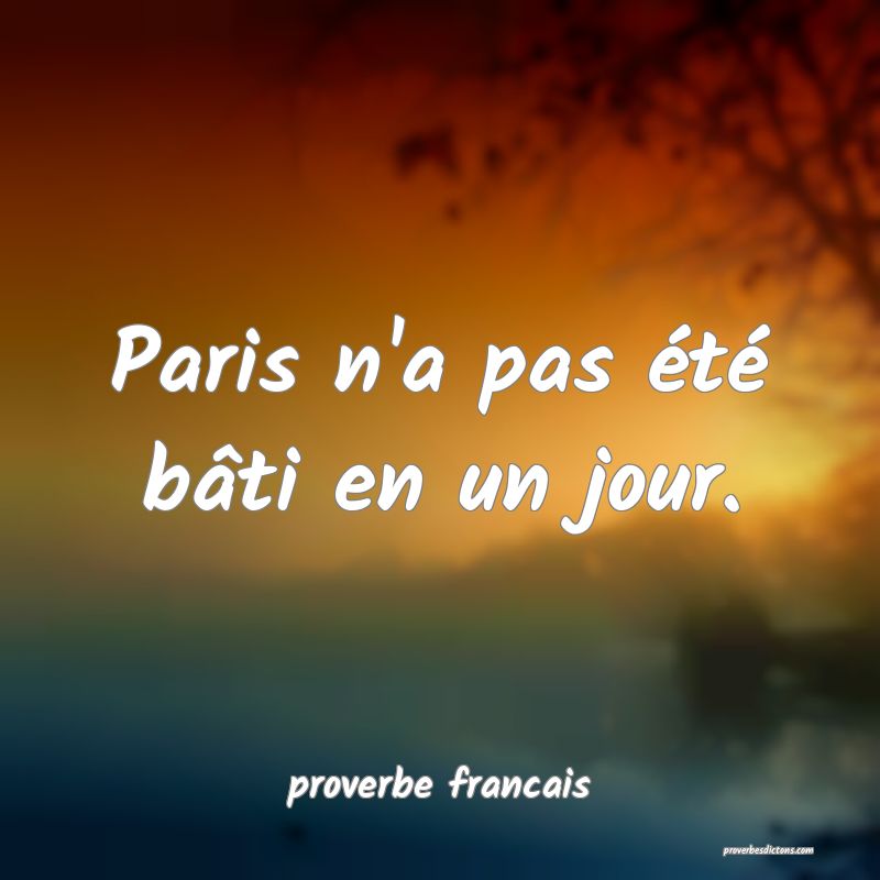 Paris n'a pas été bâti en un jour.