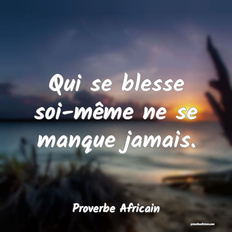 Qui se blesse soi-même ne se manque jamais.