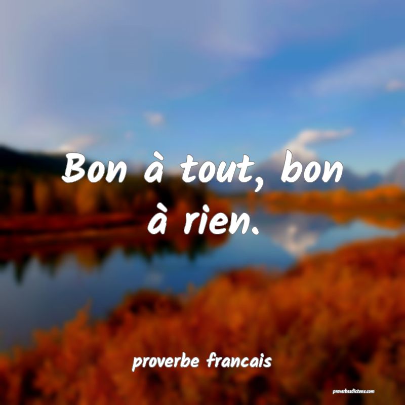 Bon à tout, bon à rien.