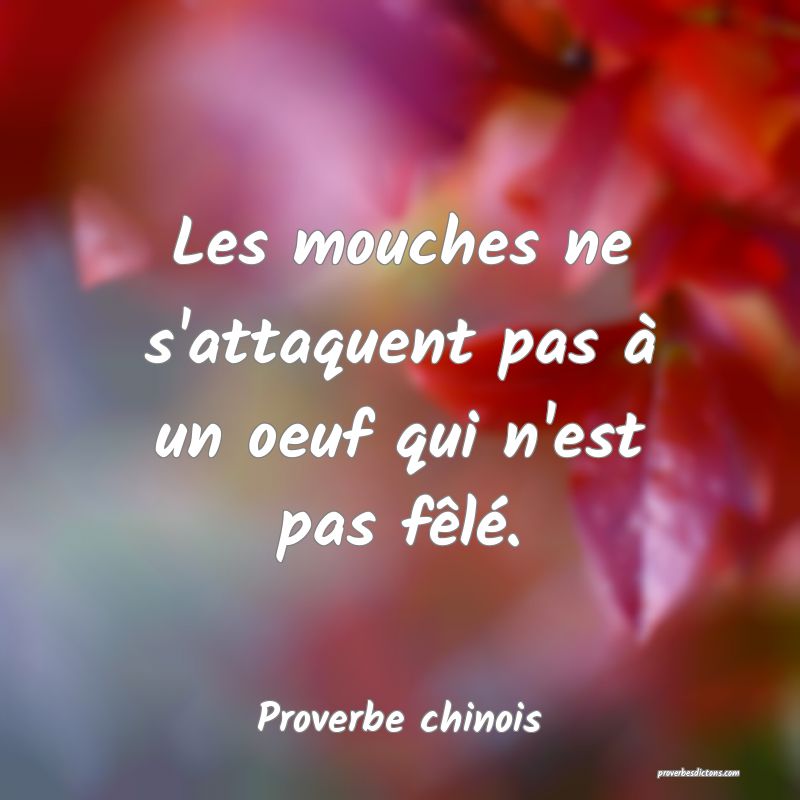 Les mouches ne s'attaquent pas à un oeuf qui n'est pas fêlé.