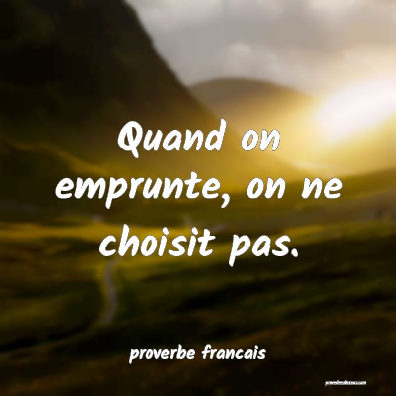 Quand on emprunte, on ne choisit pas.