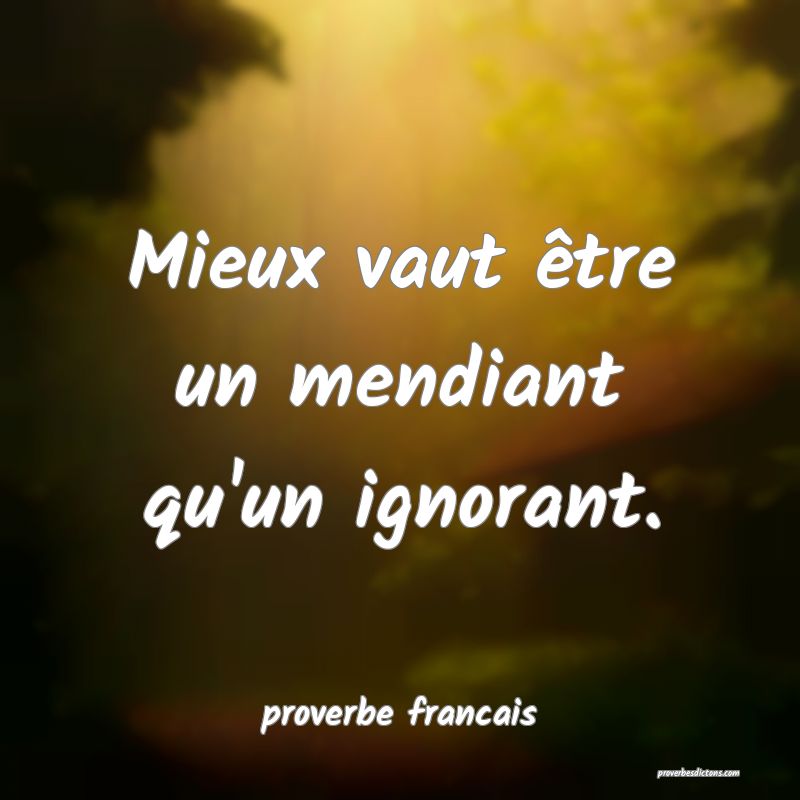 Mieux vaut être un mendiant qu'un ignorant.