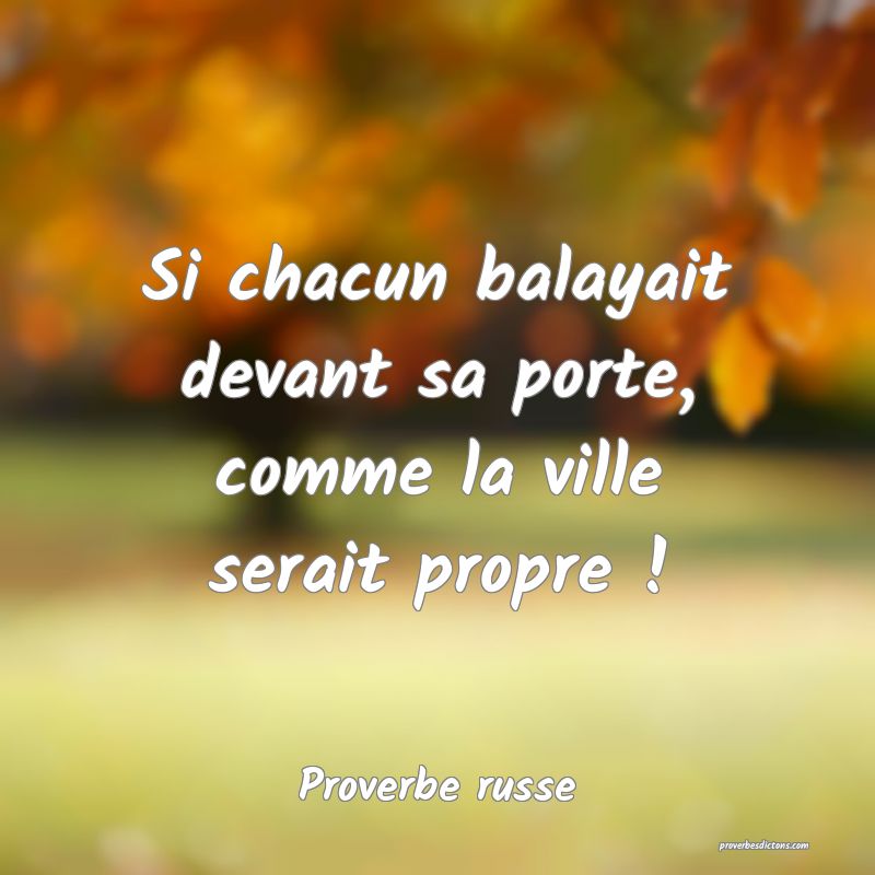 Si chacun balayait devant sa porte, comme la ville serait propre !