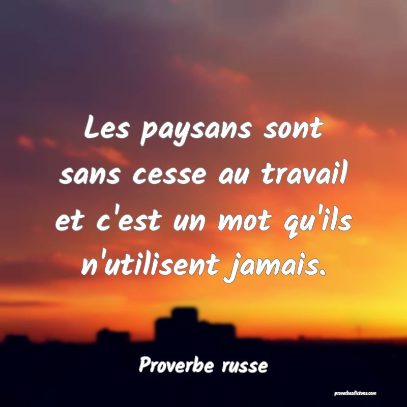  Les paysans sont sans cesse au travail et c'est un mot qu'ils n'utilisent jamais.