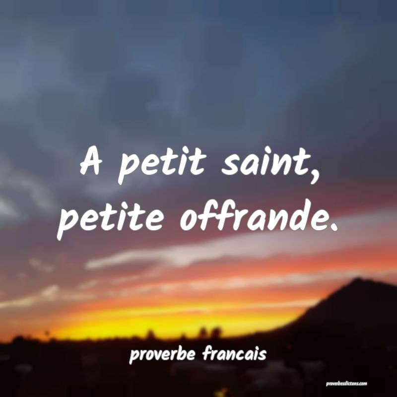 A petit saint, petite offrande.