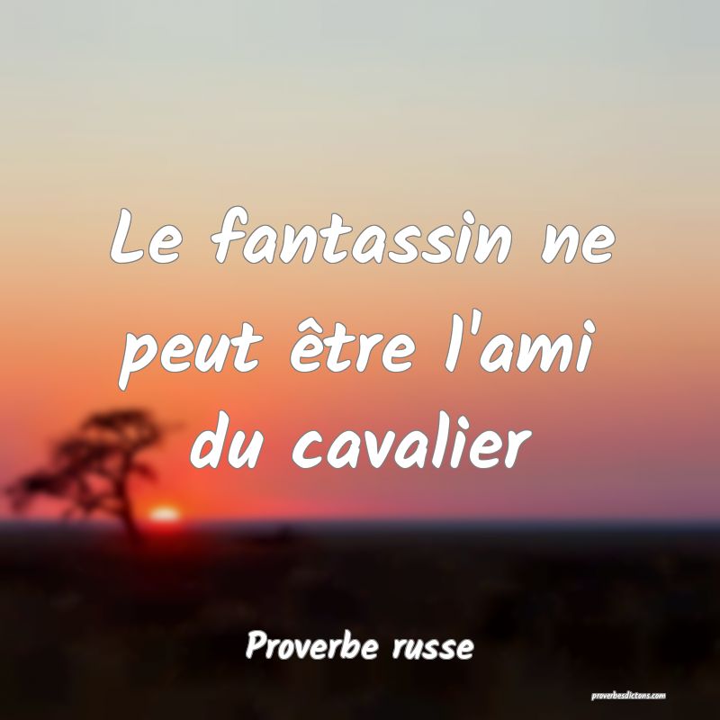  Le fantassin ne peut être l'ami du cavalier