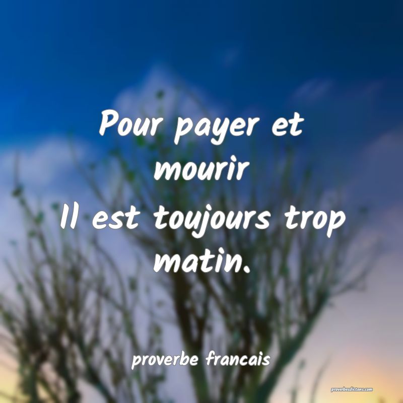 Pour payer et mourir
Il est toujours trop matin.