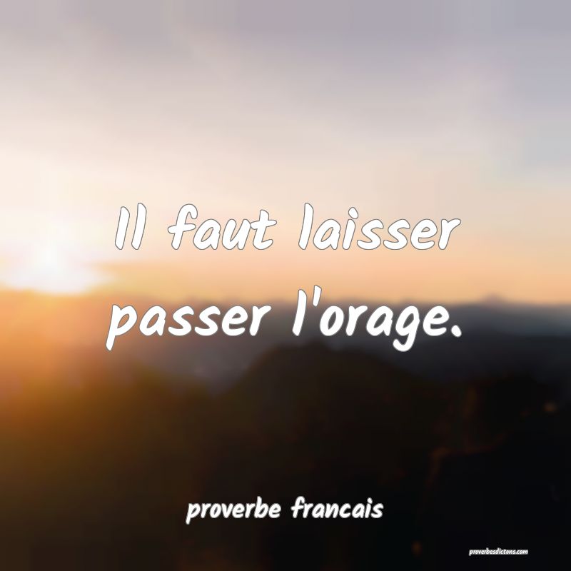 Il faut laisser passer l'orage.