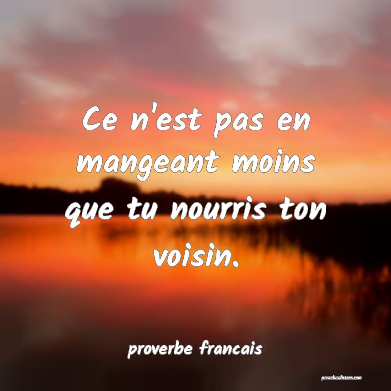 Ce n'est pas en mangeant moins que tu nourris ton voisin.