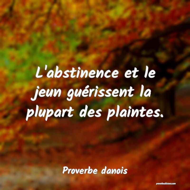 L'abstinence et le jeun guérissent la plupart des plaintes.