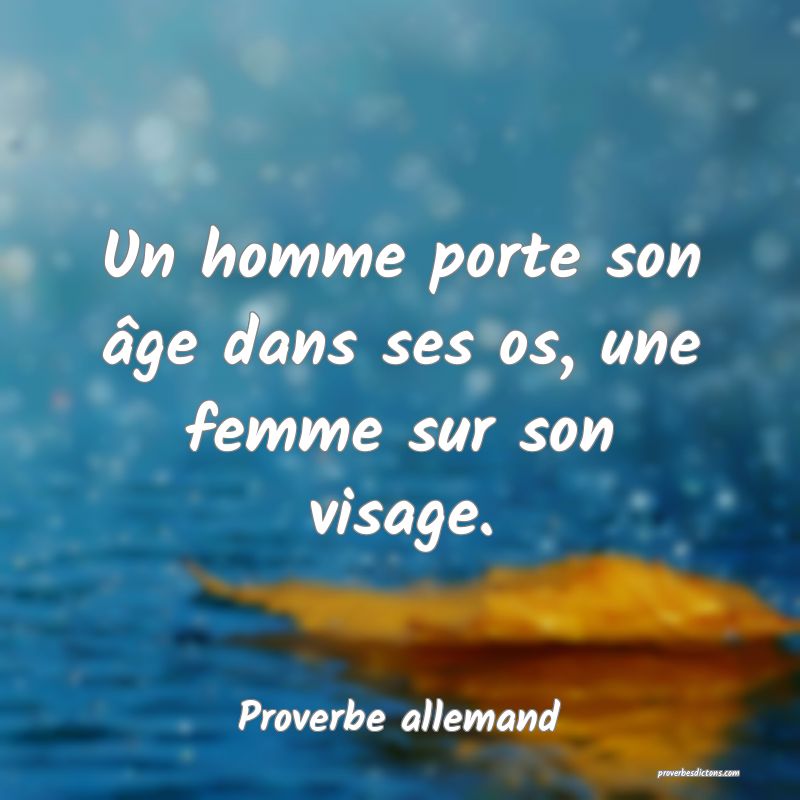 Un homme porte son âge dans ses os, une femme sur son visage.