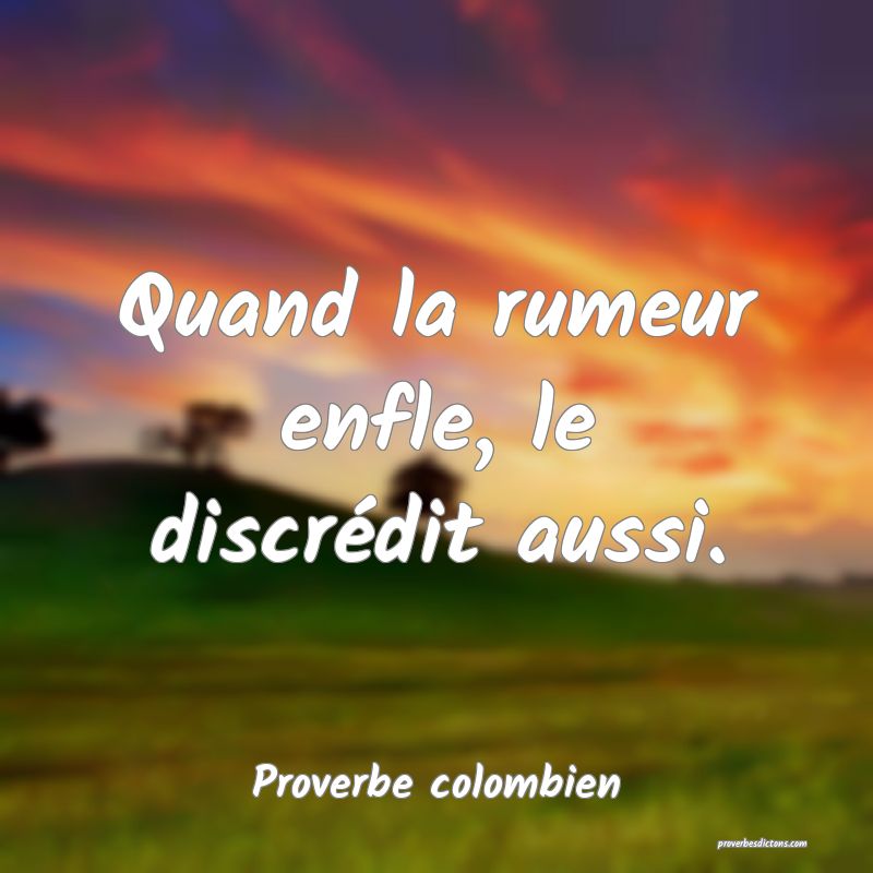 Quand la rumeur enfle, le discrédit aussi.
