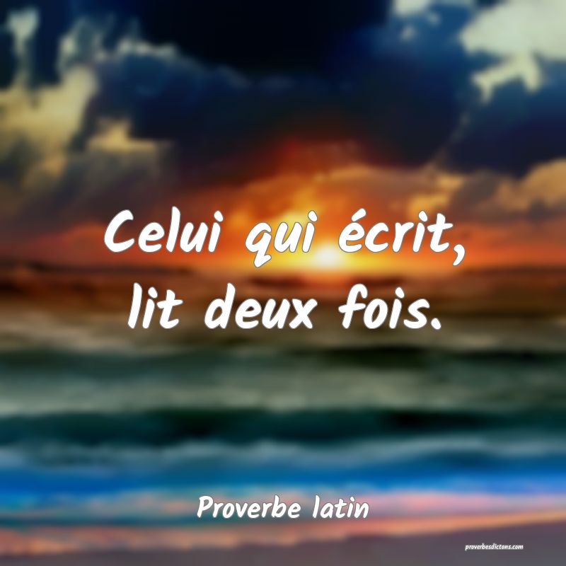 Celui qui écrit, lit deux fois.