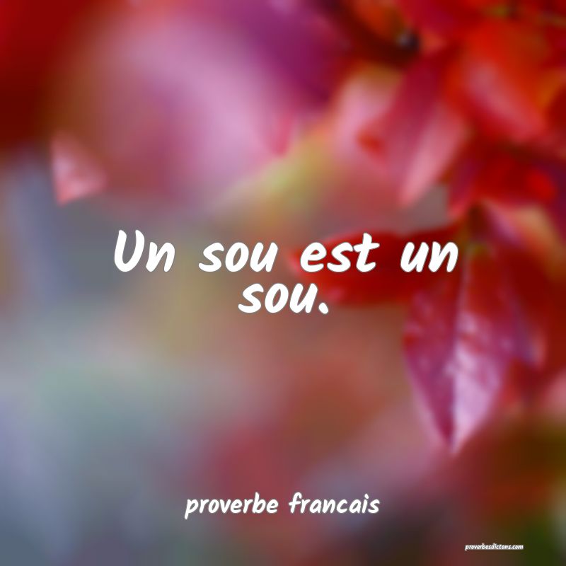 Un sou est un sou.