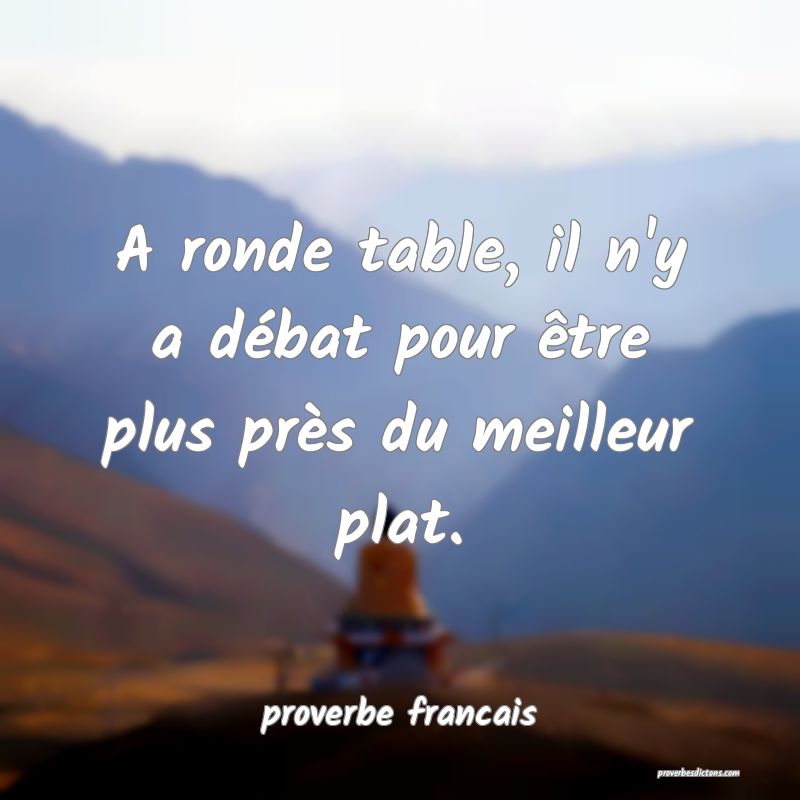 A ronde table, il n'y a débat pour être plus près du meilleur plat.