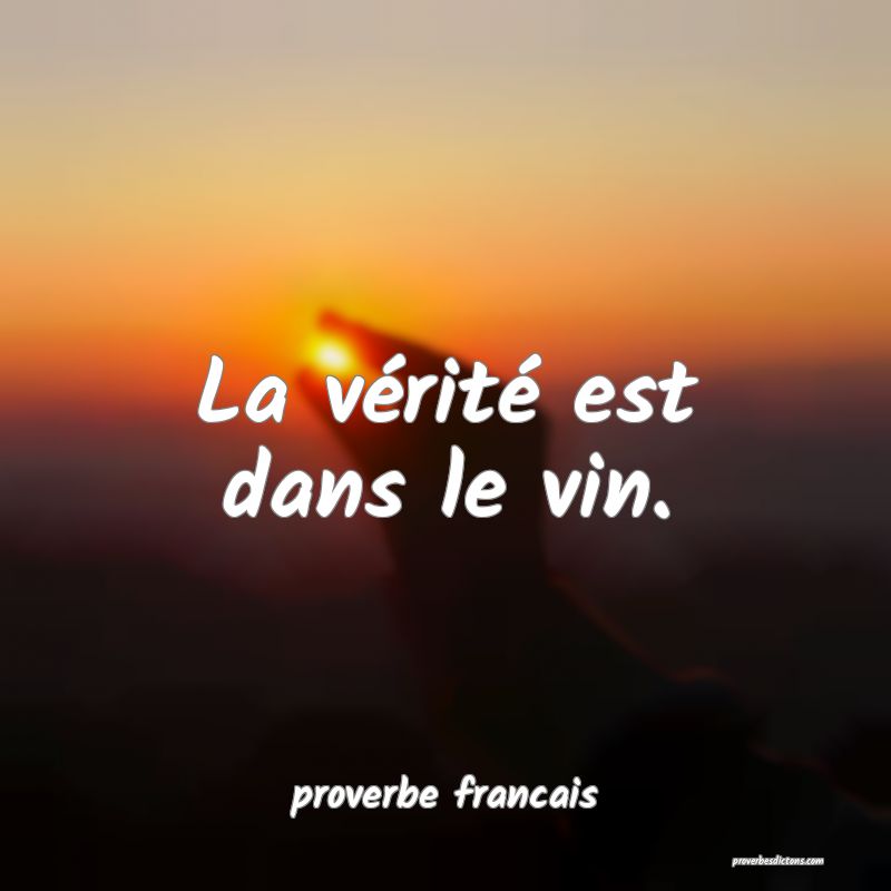 La vérité est dans le vin.
