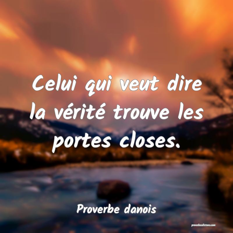Celui qui veut dire la vérité trouve les portes closes.