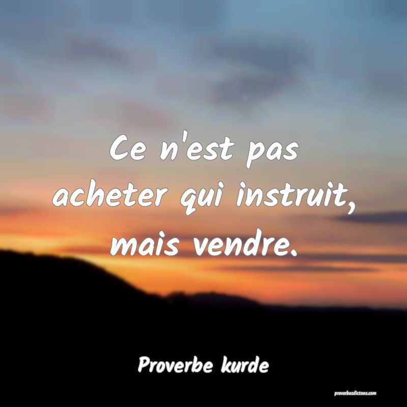 Ce n'est pas acheter qui instruit, mais vendre.