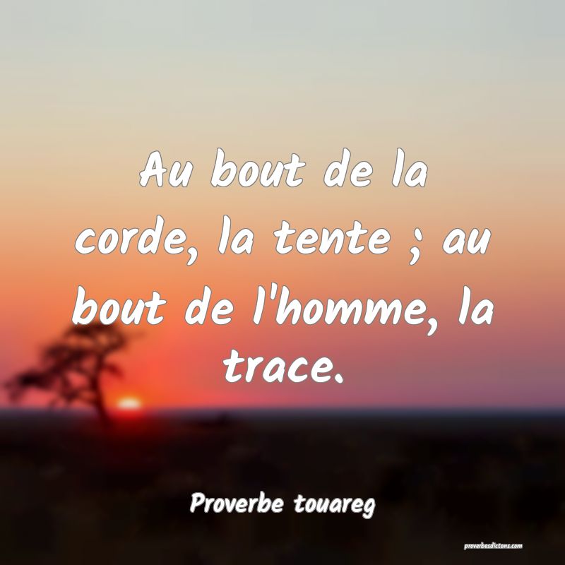 Au bout de la corde, la tente ; au bout de l'homme, la trace.