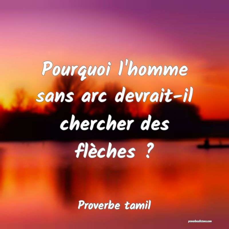 Pourquoi l'homme sans arc devrait-il chercher des flèches ?