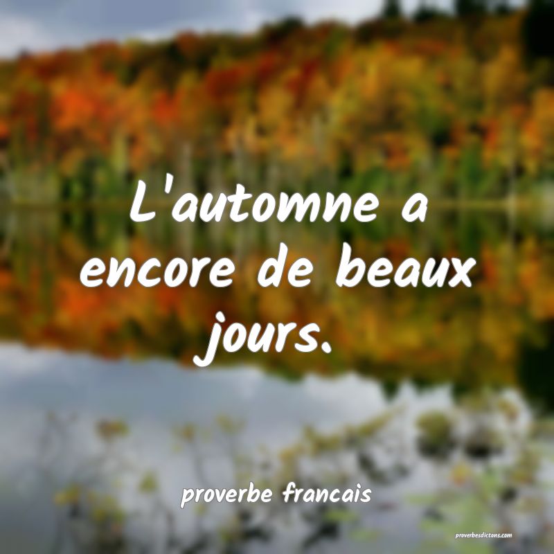  L'automne a encore de beaux jours.